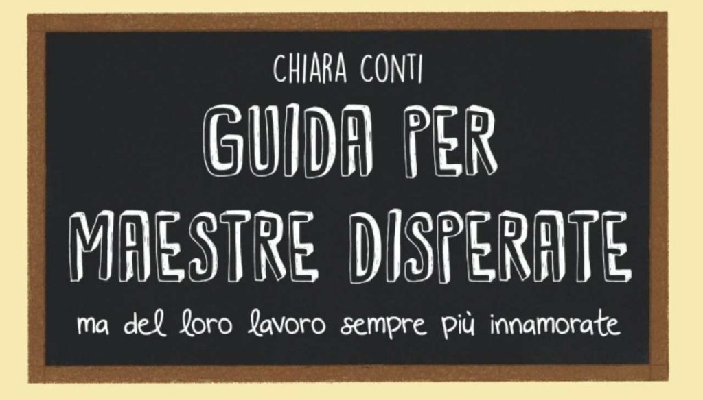 Guida per maestre disperate ma del loro lavoro sempre più innamorate, Chiara Conti