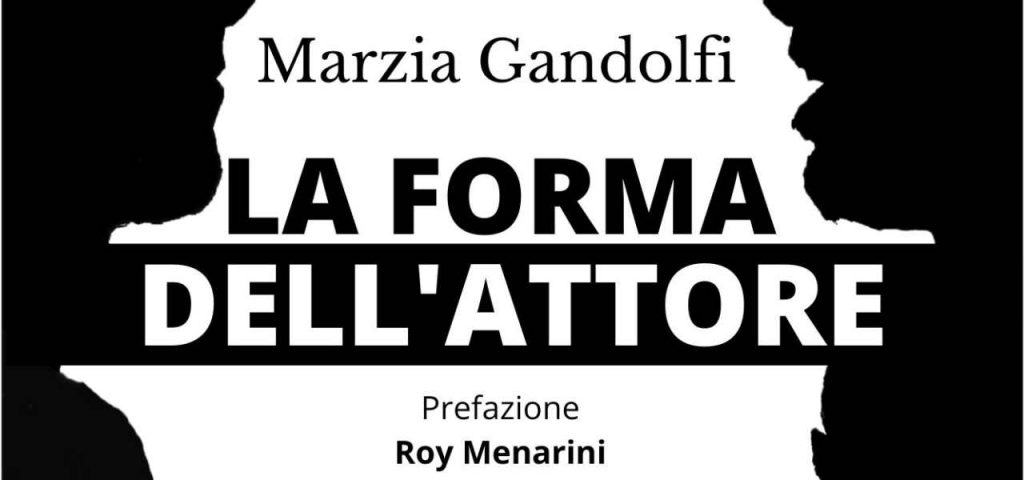 La forma dell’attore, Marzia Gandolfi: “Un mestiere a cavallo di diverse discipline”